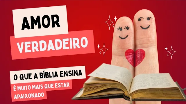 AMOR - Diferença entre amar e gostar. O que é o amor verdadeiro? O que a Bíblia ensina